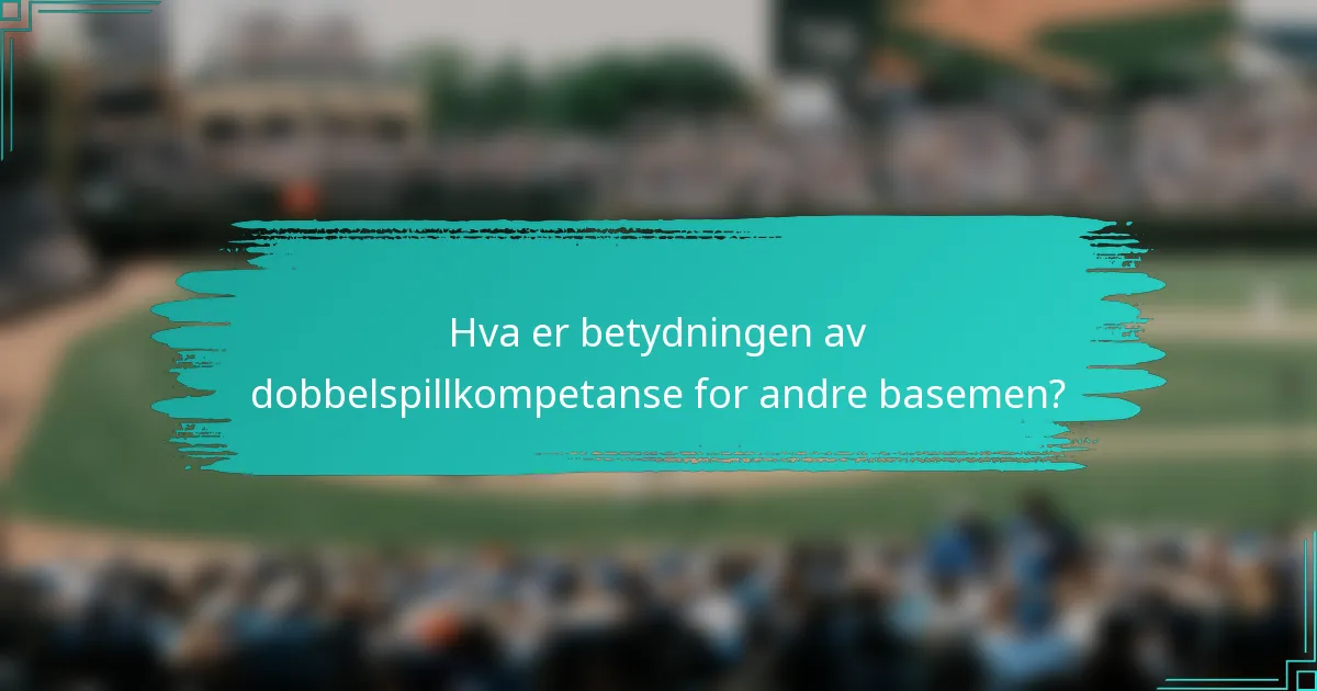 Hva er betydningen av dobbelspillkompetanse for andre basemen?