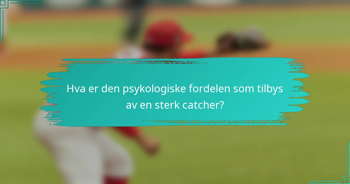 Hva er den psykologiske fordelen som tilbys av en sterk catcher?