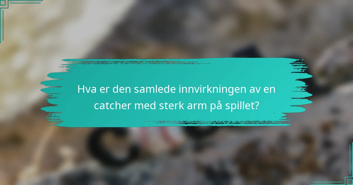 Hva er den samlede innvirkningen av en catcher med sterk arm på spillet?