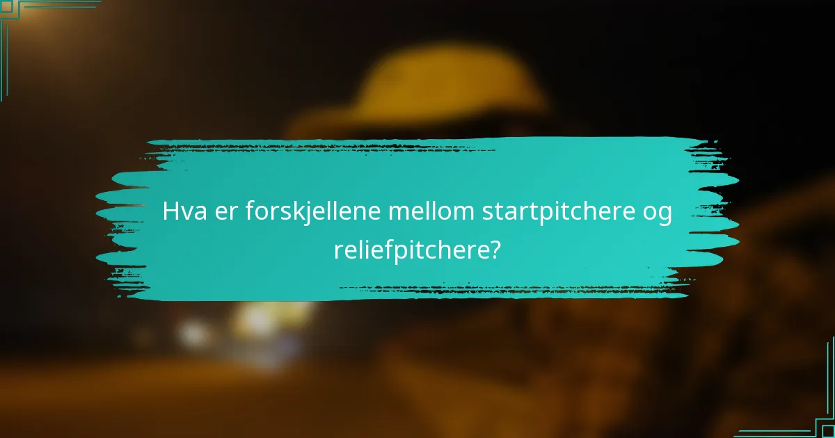 Hva er forskjellene mellom startpitchere og reliefpitchere?