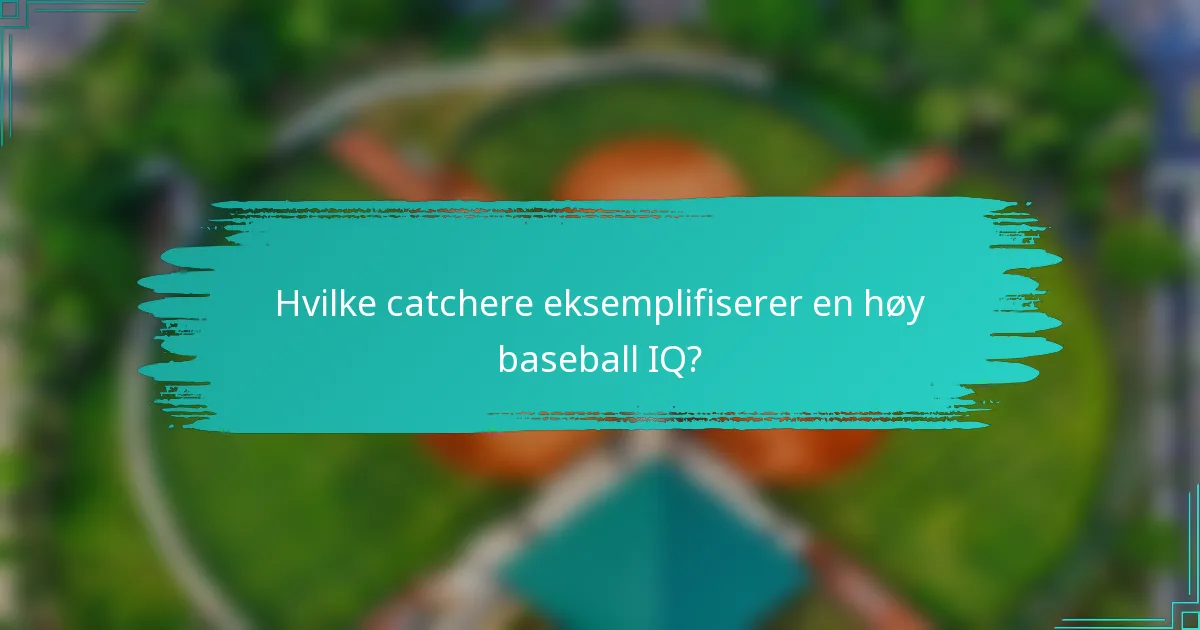 Hvilke catchere eksemplifiserer en høy baseball IQ?