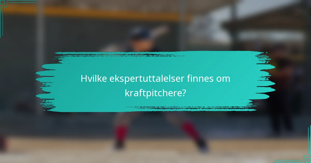 Hvilke ekspertuttalelser finnes om kraftpitchere?