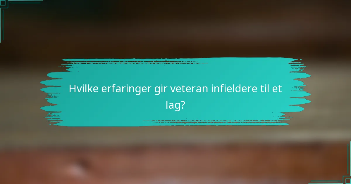 Hvilke erfaringer gir veteran infieldere til et lag?