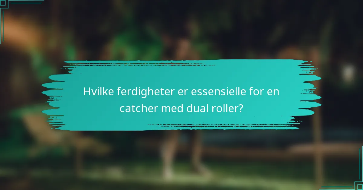 Hvilke ferdigheter er essensielle for en catcher med dual roller?