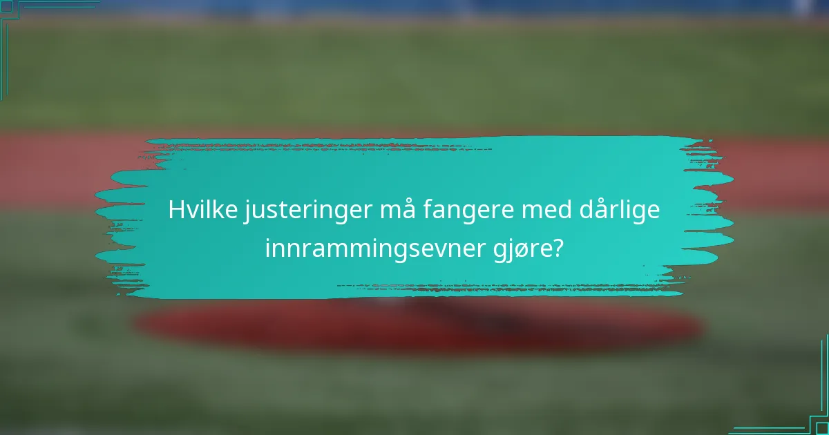 Hvilke justeringer må fangere med dårlige innrammingsevner gjøre?