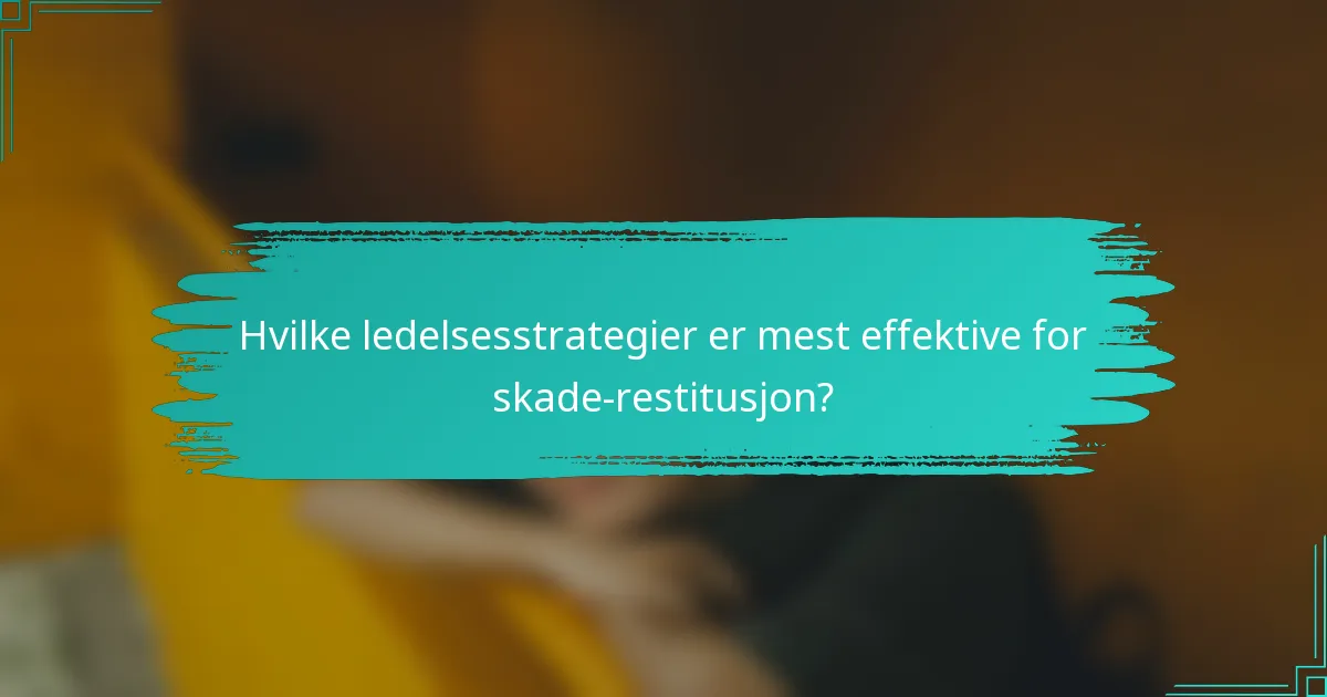 Hvilke ledelsesstrategier er mest effektive for skade-restitusjon?
