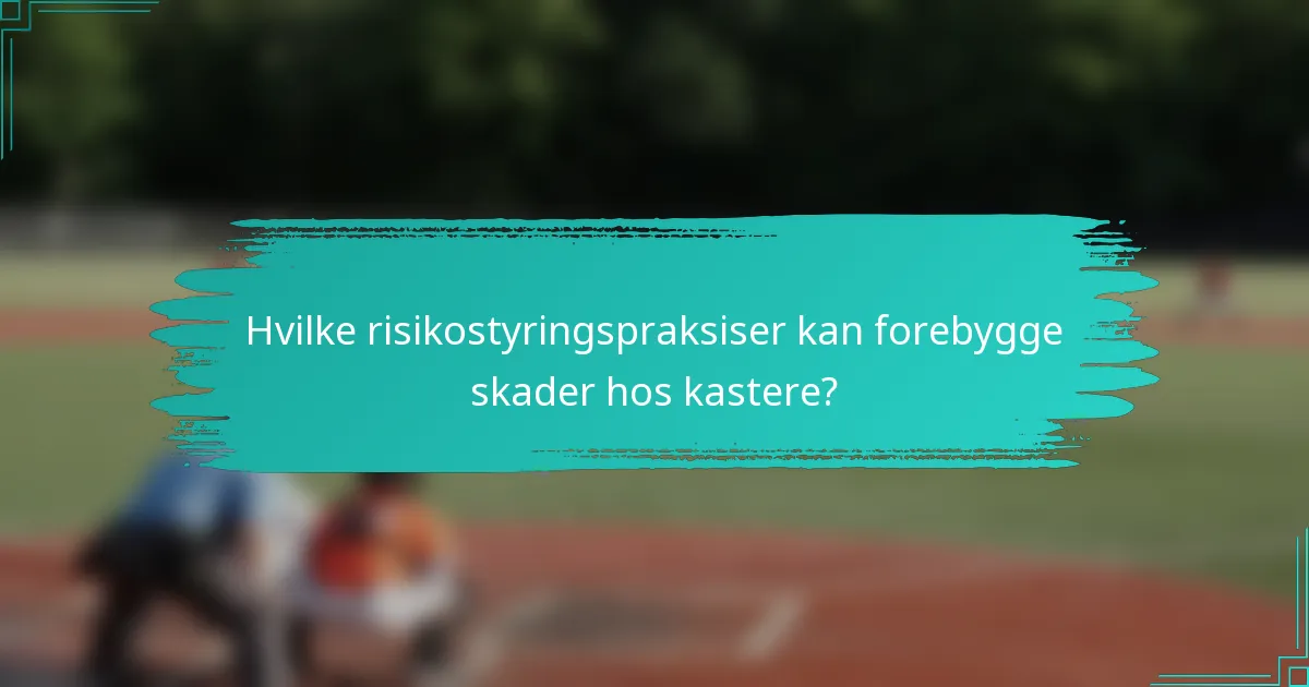 Hvilke risikostyringspraksiser kan forebygge skader hos kastere?