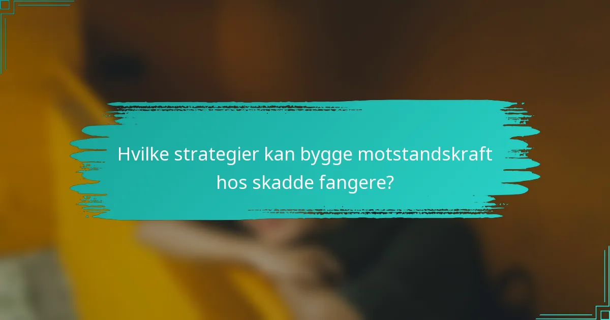 Hvilke strategier kan bygge motstandskraft hos skadde fangere?