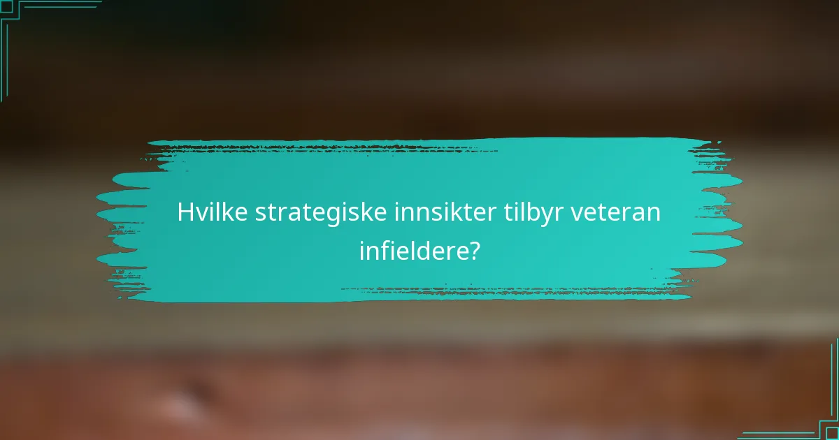Hvilke strategiske innsikter tilbyr veteran infieldere?