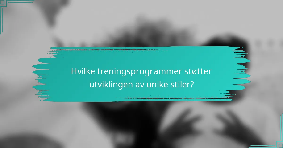 Hvilke treningsprogrammer støtter utviklingen av unike stiler?