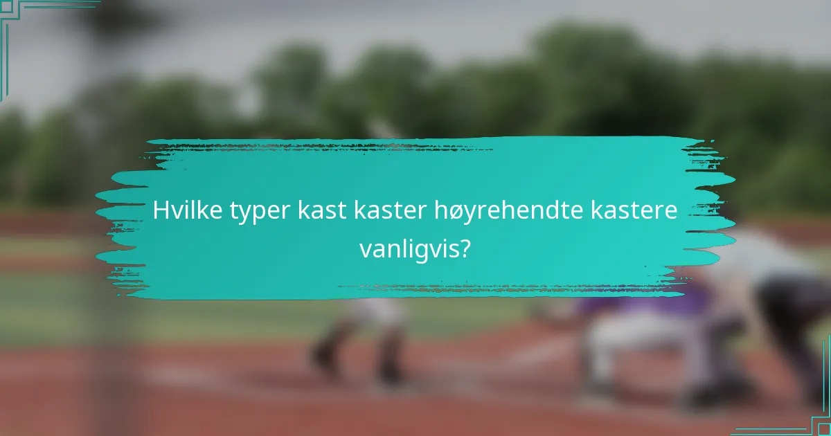 Hvilke typer kast kaster høyrehendte kastere vanligvis?
