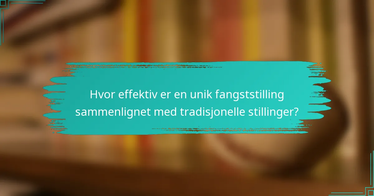 Hvor effektiv er en unik fangststilling sammenlignet med tradisjonelle stillinger?
