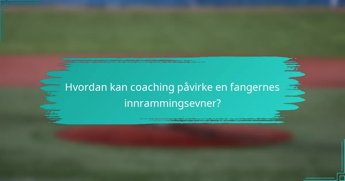 Hvordan kan coaching påvirke en fangernes innrammingsevner?