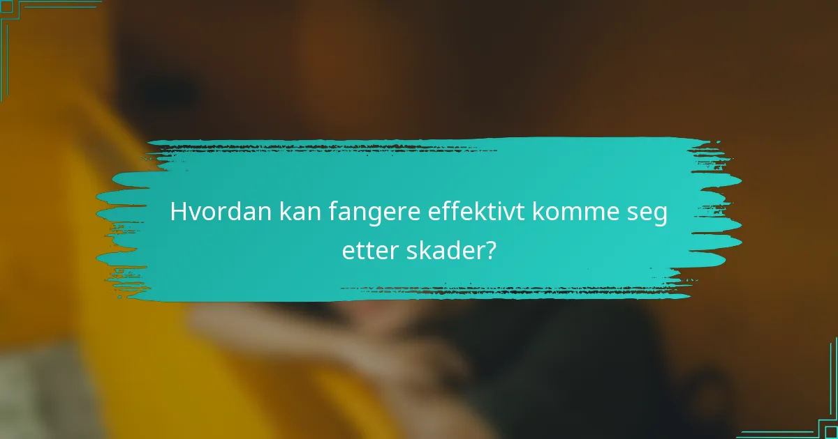 Hvordan kan fangere effektivt komme seg etter skader?