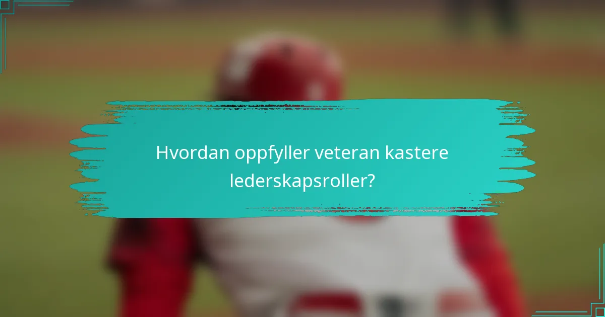 Hvordan oppfyller veteran kastere lederskapsroller?