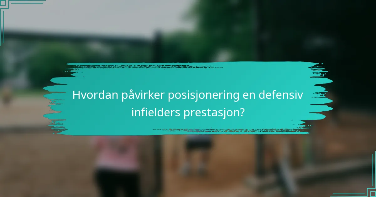 Hvordan påvirker posisjonering en defensiv infielders prestasjon?