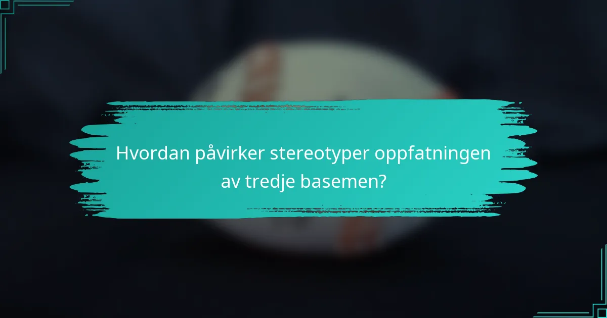 Hvordan påvirker stereotyper oppfatningen av tredje basemen?