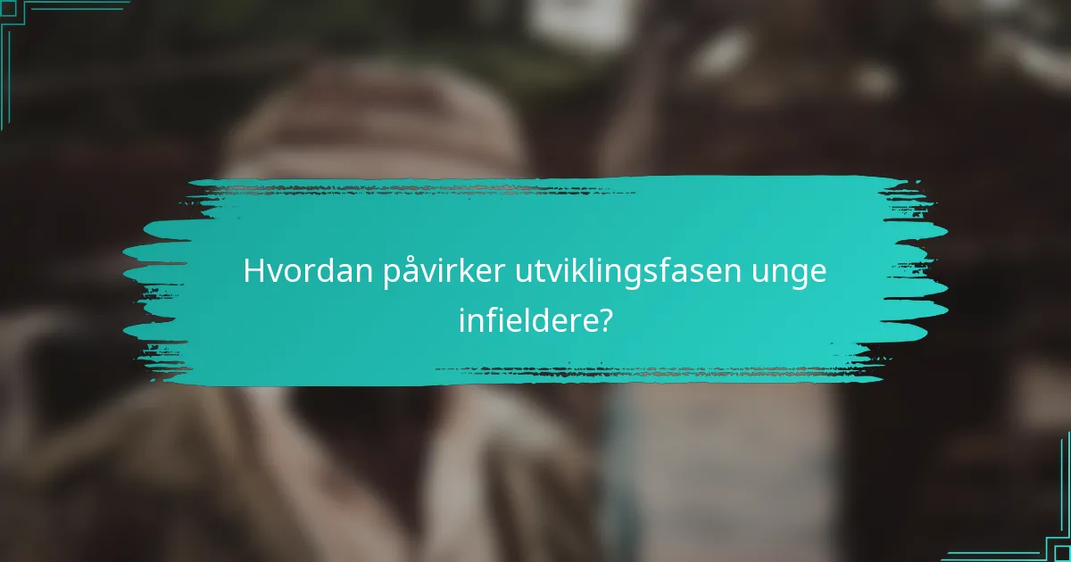 Hvordan påvirker utviklingsfasen unge infieldere?