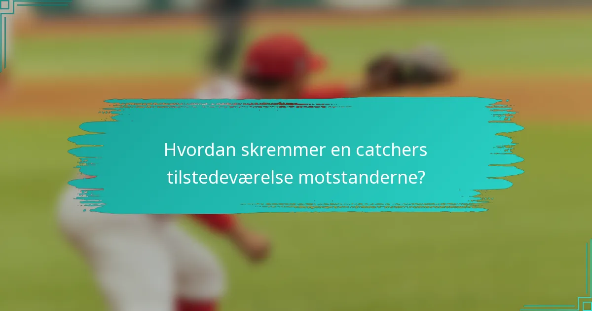 Hvordan skremmer en catchers tilstedeværelse motstanderne?
