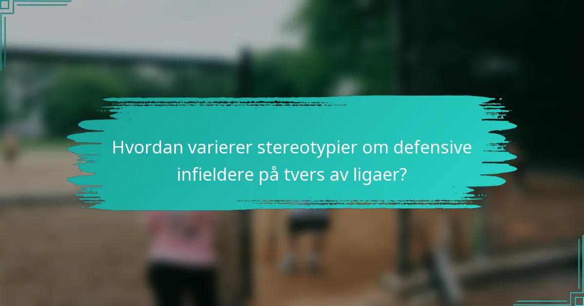 Hvordan varierer stereotypier om defensive infieldere på tvers av ligaer?