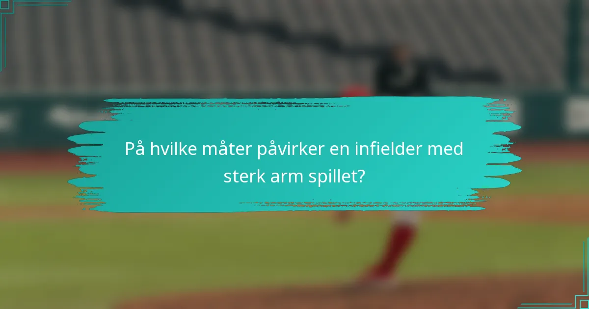 På hvilke måter påvirker en infielder med sterk arm spillet?